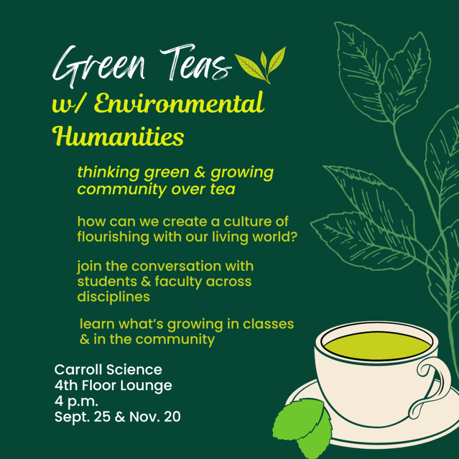 flyer for Green Teas with Environmental Humanities Sept. 25 and Nov. 20 at 4 p.m. in Carroll Science 4th Floor Lounge